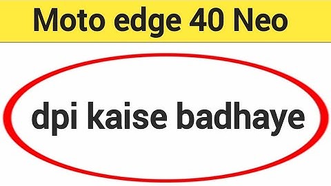 Moto edge 40 neo me dpi kaise badhaye, how to use DPI in Moto edge 40 neo