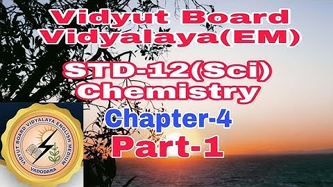 867.Std-12,Science,Chemistry,Chapter-4,Part-1 | Vidyut Board Vidyalaya | BHAGYESH THAKKAR