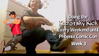 Doing the Kazotsky Kick Every Weekend until Phoenix Comic Con | Week 3