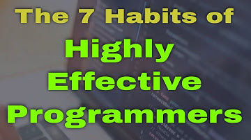 The 7 Habits of Highly Effective Programmers and Software Engineers