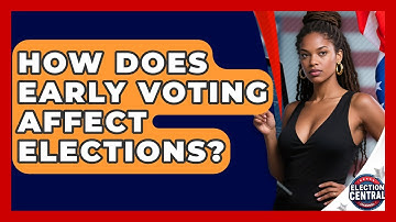 How Does Early Voting Affect Elections? - Election Central Channel