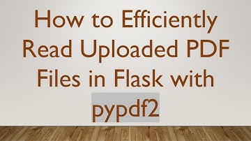 How to Efficiently Read Uploaded PDF Files in Flask with pypdf2
