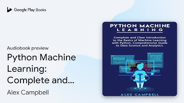 Python Machine Learning: Complete and Clear… by Alex Campbell · Audiobook preview