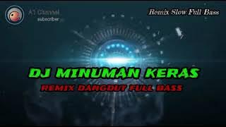 DJ MINUMAN KERAS REMIX DANGDUT FULL BASS