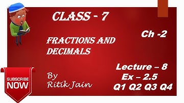 class 7 maths chapter 2 Ex 2.5 (Q1 Q2 Q3 Q4 ) || Fractions and Decimals || Lecture 8 || NCERT