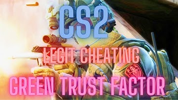 LEGIT CHEATING IN GREEN TRUST FACTOR (CS2)