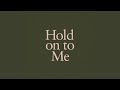 Hold On To Me