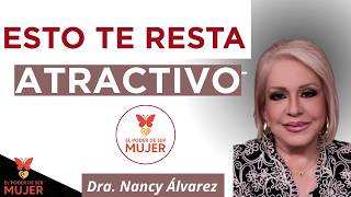 3 Cosas que bajan tu ATRACTIVO sin darte cuenta| Dra. Nancy Álvarez