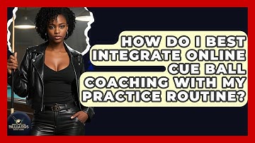 How Do I Best Integrate Online Cue Ball Coaching With My Practice Routine? - Billiards Hustlers