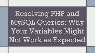 Resolving PHP and MySQL Queries: Why Your Variables Might Not Work as Expected