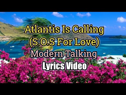 Atlantis Is Calling (S.O.S For Love) - Modern Talking (Lyrics Video)