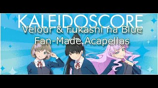 Velour & Fukashi na Blue (Kaleidoscore Subunit Songs) Fan-Made Acapellas