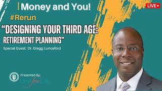 Designing Your Third Age – Retirement Planning with Dr. Gregg Lunceford