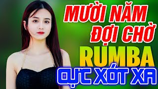 MƯỜI NĂM ĐỢI CHỜ, TIỀN NHIỀU ĐỂ LÀM GÌ RUMBA - LK Rumba Người Mẫu Gái Xinh Nhẹ Nhàng Cực Xót Xa