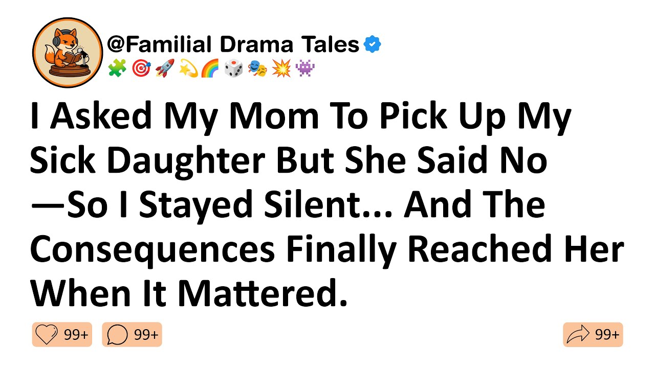 I Asked My Mom To Pick Up My Sick Daughter But She Said No—So I Stayed ...