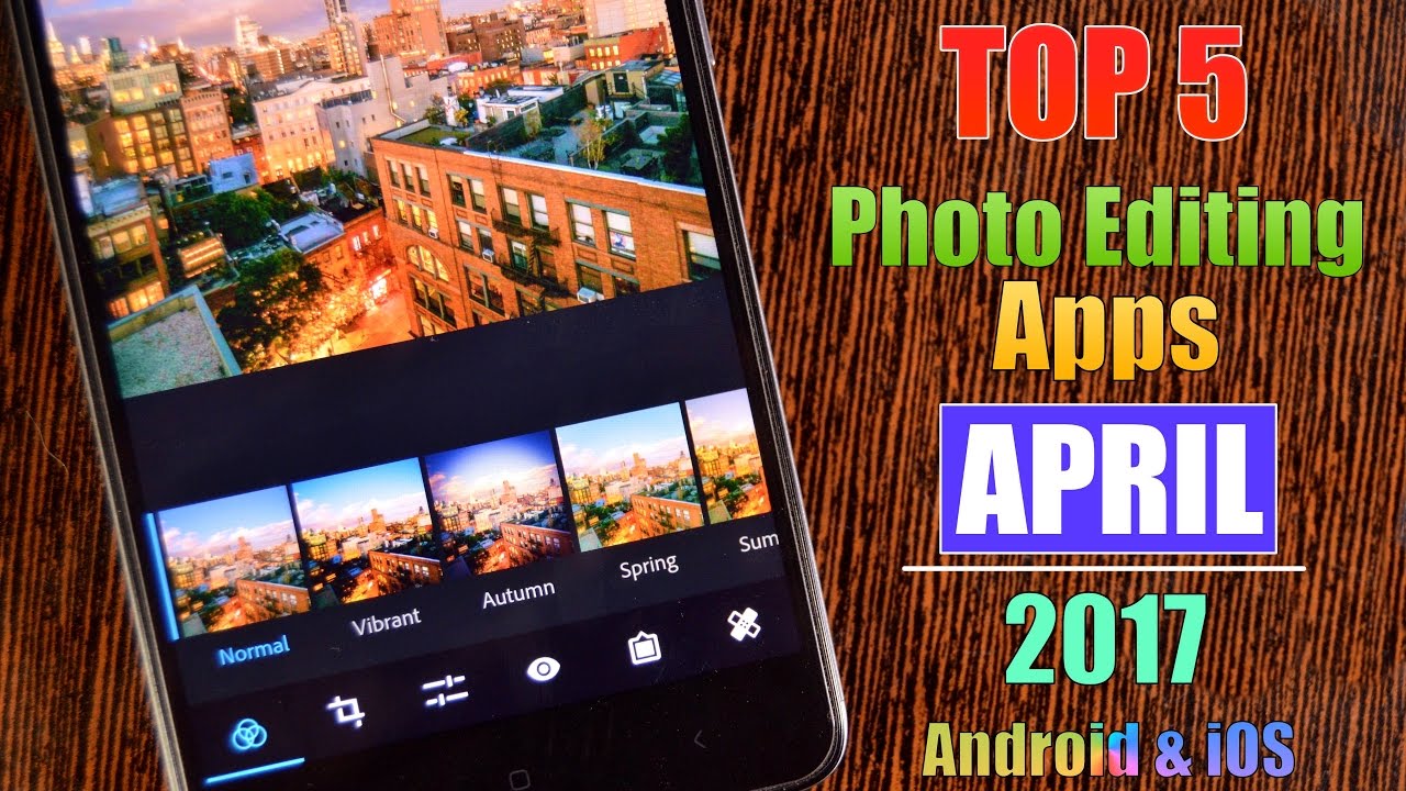 Top 5 Best Photo Editing Apps- April 2017 | You Have to Try Right Now | Android & iOS