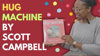 HUG MACHINE by Scott Campbell #childrensbook #kidsbooks #readalouds