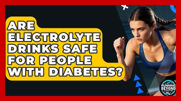 Are Electrolyte Drinks Safe For People With Diabetes? - Running Beyond Limits