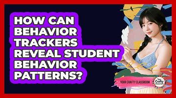 How Can Behavior Trackers Reveal Student Behavior Patterns? - Your Crafty Classroom