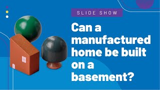 Can A Manufactured Home Be Built On A Basement?