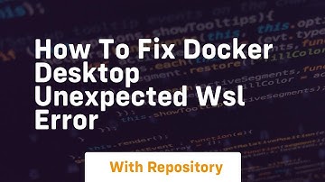 how to fix docker desktop unexpected wsl error