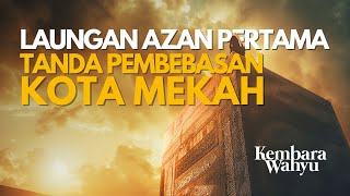 Download Lagu Laungan Azan Pertama, Tanda Pembebasan Kota Mekah | Kembara Wahyu Ep 11 MP3