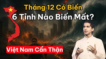 ⚠️Tiên Tri Tháng 12/2025: 6 Tỉnh Nào Nguy Cơ Bị Biến Mất, Việt Nam Hãy Cẩn Thận Với Điều Này?