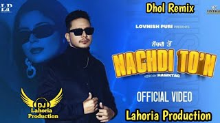 Nachdi To N Dhol Remix Hustinder Remix By Lahoria Production New Punjabi Song Letest 2023