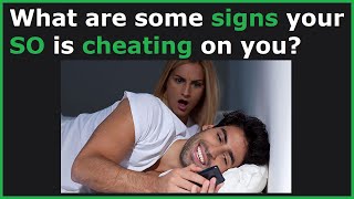 Signs That Your Partner Is Cheating On You! (r/AskReddit)