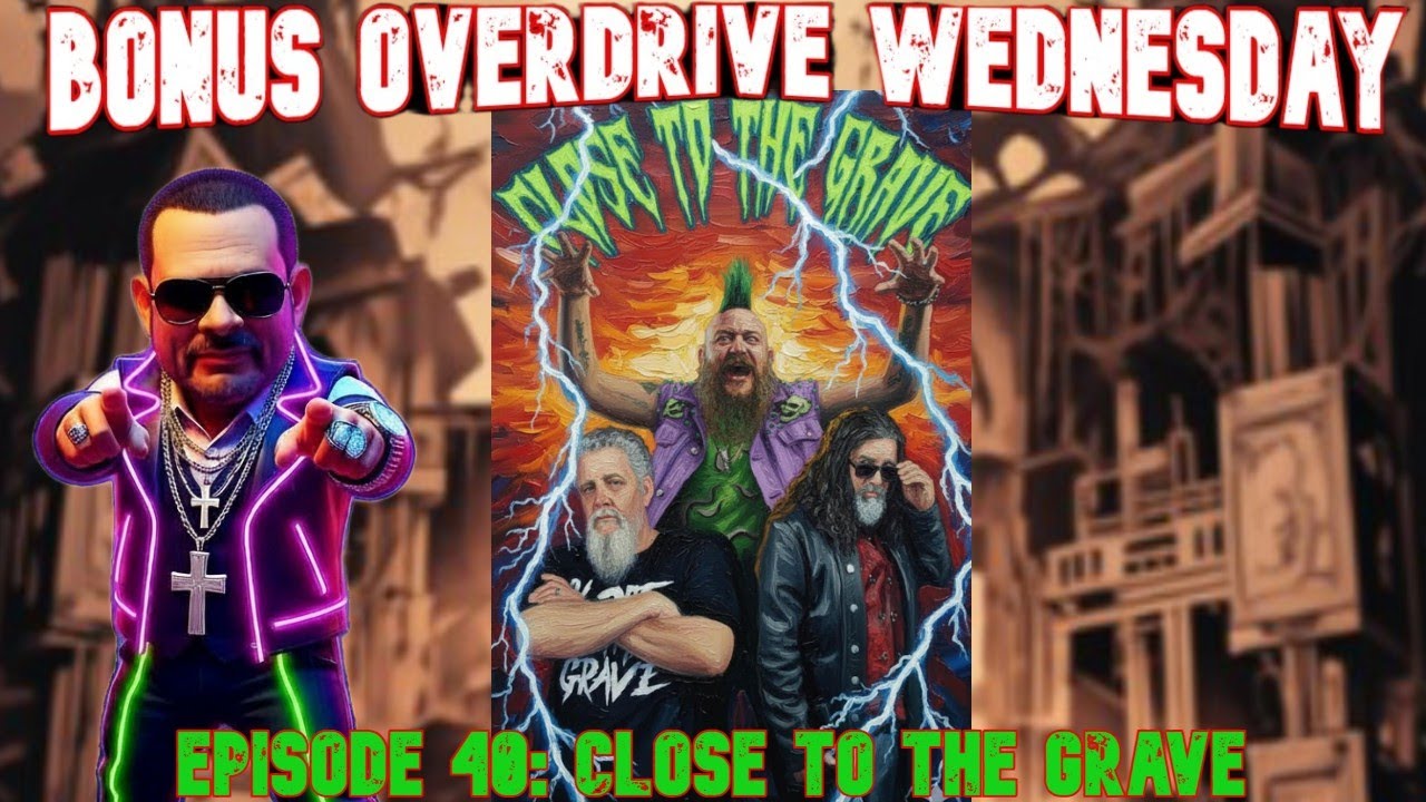 Bonus Overdrive Wednesday Episode 40: Close to the grave