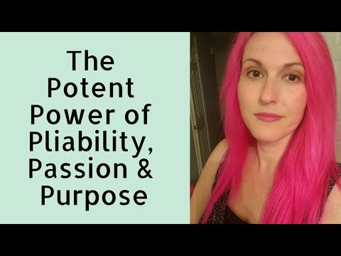 The Potent Power of Pliability, Passion, and Purpose