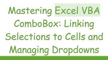 Mastering Excel VBA ComboBox: Linking Selections to Cells and Managing Dropdowns