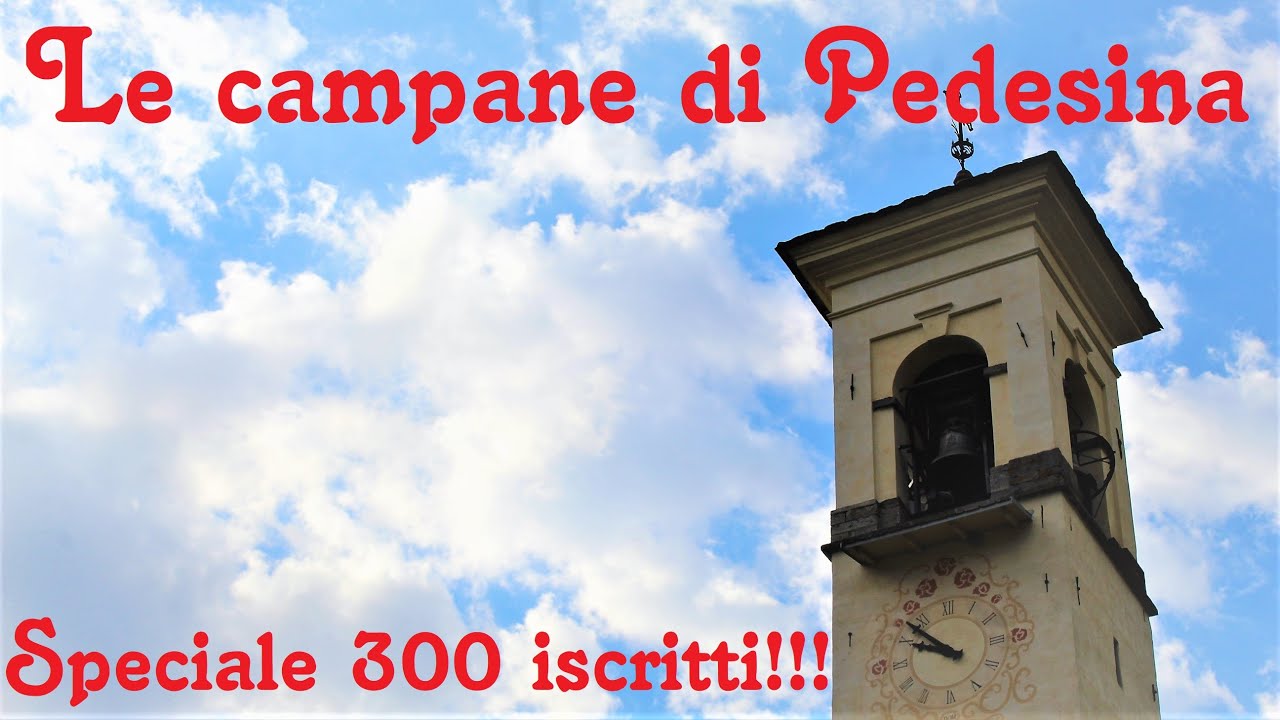 SPECIALE 300 ISCRITTI!!! Le campane di Pedesina (SO)
