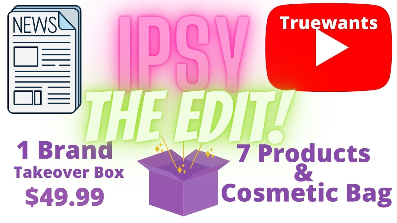 IPSY BREAKING NEWS! New Box IPSY THE EDIT BOX! A Takeover Box! FENTY! Launching March 1st 2022!!