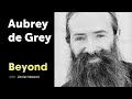 Aubrey de Grey: Reaching longevity escape velocity | Curing aging | Beyond Podcast w Javier Ideami