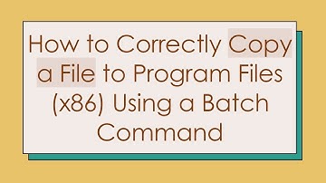 How to Correctly Copy a File to Program Files (x86) Using a Batch Command