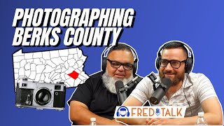 Photographing Berks County |Anthony Matz | Ep.84 | Fred Talk