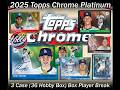 2025 Topps CHROME PLATINUM 3 Case (36 Box) Player Break #3 eBay Live 06/13/26