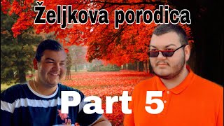 ZELJKOVA PORODICA - part 5