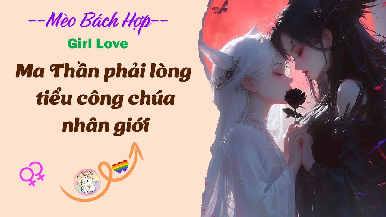 Bách Hợp | MA THẦN PHẢI LÒNG TIỂU CÔNG CHÚA NHÂN GIỚI