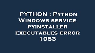 PYTHON : Python Windows service pyinstaller executables error 1053 Profile
