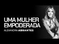 Alexandra Abrantes | Uma Mulher Empoderada pelo Encontro