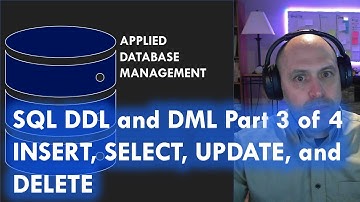 SQL: DDL and DML Part 3 of 4: INSERT, UPDATE, SELECT and DELETE