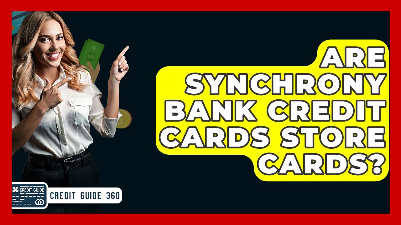 Are Synchrony Bank Credit Cards Store Cards? - CreditGuide360.com