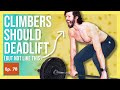 Why Climbers Should Deadlift & How to Do It (I WAS SO WRONG ABOUT THIS!)