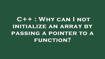 C++ : Why can I not initialize an array by passing a pointer to a function?