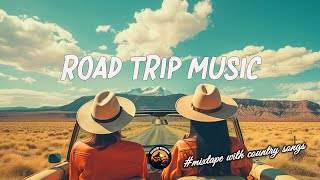 ROAD TRIP MUSIC 🎧 Coutry Hits Collection 2010s - BOOST YOUR MOOD