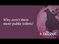 Why aren’t there more public toilets?