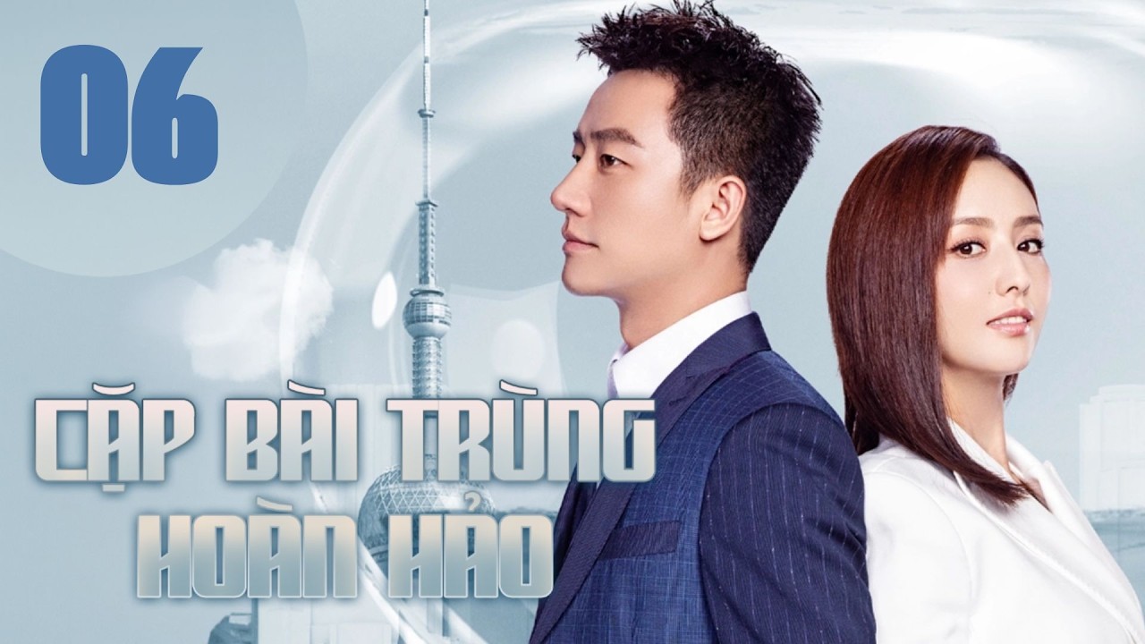 Cặp Bài Trùng Hoàn Hảo  Tập 06  Thuyết Minh  |  Hoàng Hiên, Đồng Lệ Á