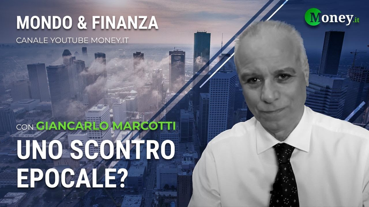 UNO SCONTRO EPOCALE? - GIANCARLO MARCOTTI - Mondo&Finanza